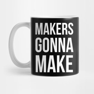 Makers Gonna Make Mug